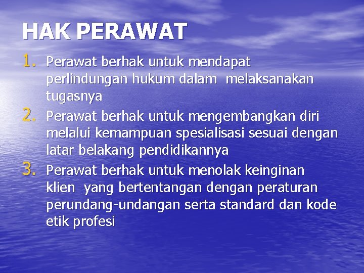 HAK PERAWAT 1. Perawat berhak untuk mendapat 2. 3. perlindungan hukum dalam melaksanakan tugasnya