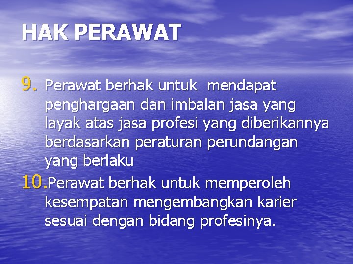 HAK PERAWAT 9. Perawat berhak untuk mendapat penghargaan dan imbalan jasa yang layak atas HAK PERAWAT 9. Perawat berhak untuk mendapat penghargaan dan imbalan jasa yang layak atas
