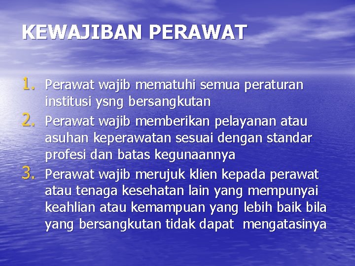 KEWAJIBAN PERAWAT 1. Perawat wajib mematuhi semua peraturan 2. 3. institusi ysng bersangkutan Perawat KEWAJIBAN PERAWAT 1. Perawat wajib mematuhi semua peraturan 2. 3. institusi ysng bersangkutan Perawat