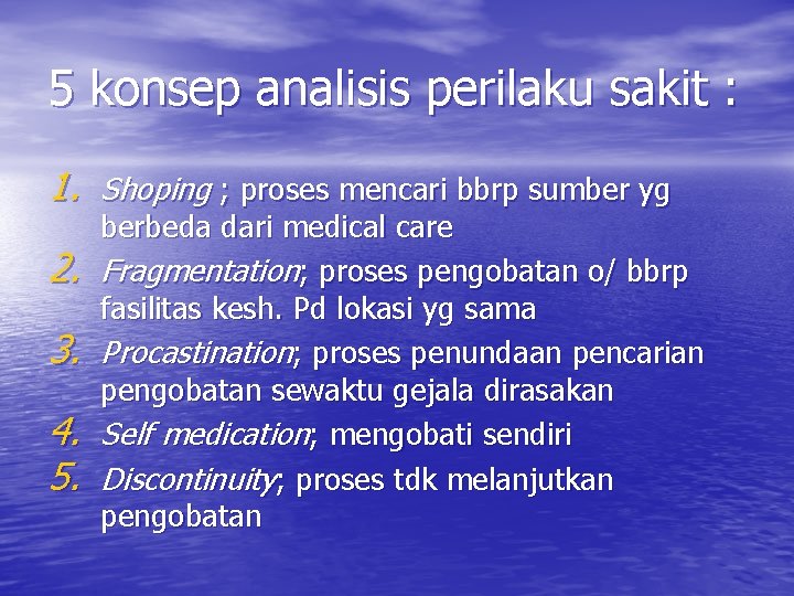 5 konsep analisis perilaku sakit : 1. Shoping ; proses mencari bbrp sumber yg