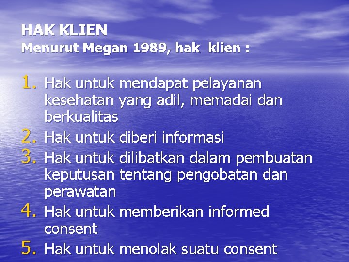 HAK KLIEN Menurut Megan 1989, hak klien : 1. Hak untuk mendapat pelayanan 2.