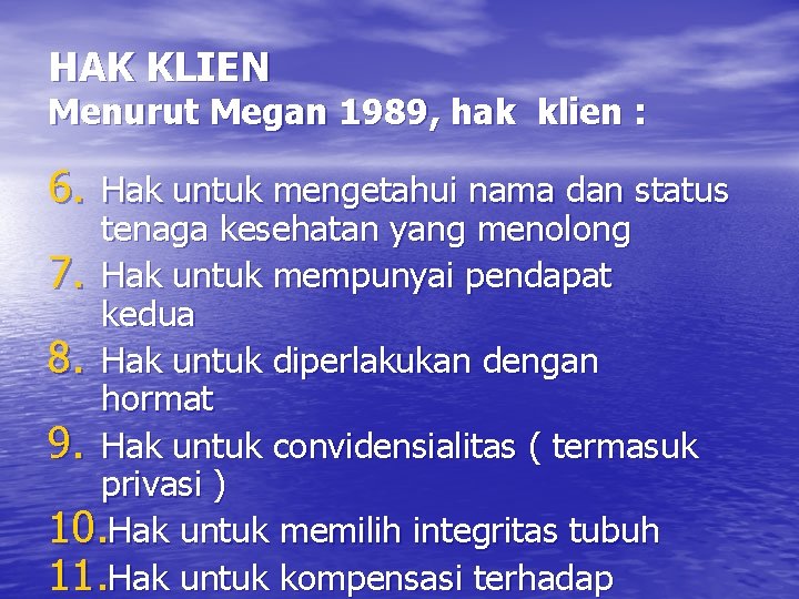 HAK KLIEN Menurut Megan 1989, hak klien : 6. Hak untuk mengetahui nama dan