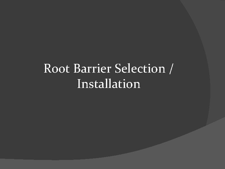 Root Barrier Selection / Installation 