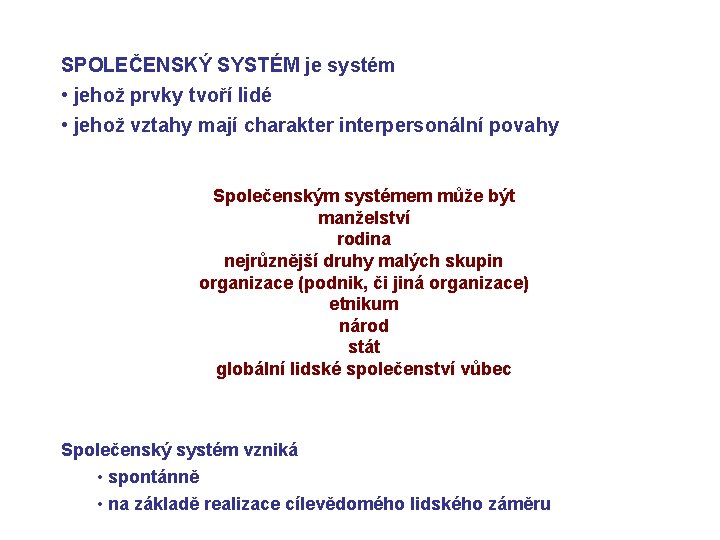 SPOLEČENSKÝ SYSTÉM je systém • jehož prvky tvoří lidé • jehož vztahy mají charakter