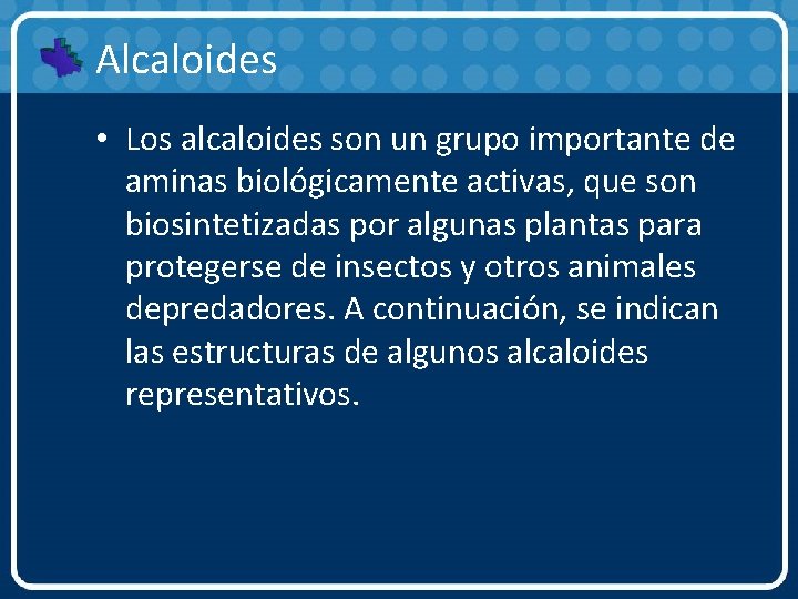 Alcaloides • Los alcaloides son un grupo importante de aminas biológicamente activas, que son