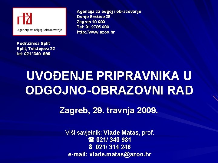 Agencija za odgoj i obrazovanje Donje Svetice 38 Zagreb 10 000 Tel: 01 2785