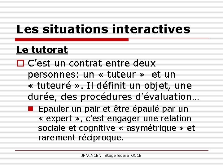 Les situations interactives Le tutorat o C’est un contrat entre deux personnes: un «