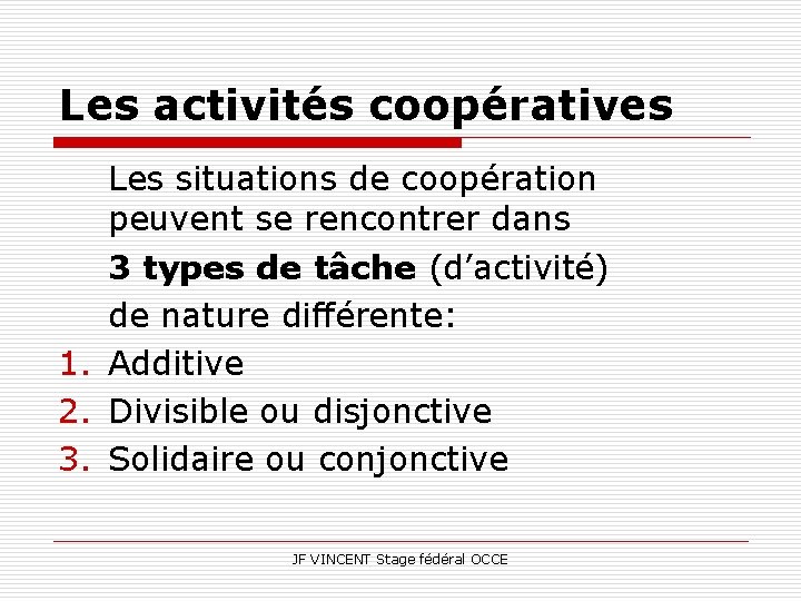 Les activités coopératives Les situations de coopération peuvent se rencontrer dans 3 types de