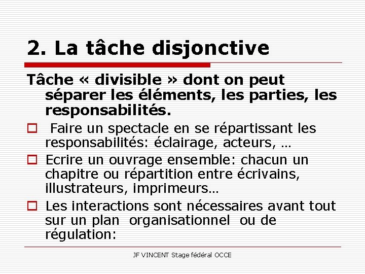 2. La tâche disjonctive Tâche « divisible » dont on peut séparer les éléments,