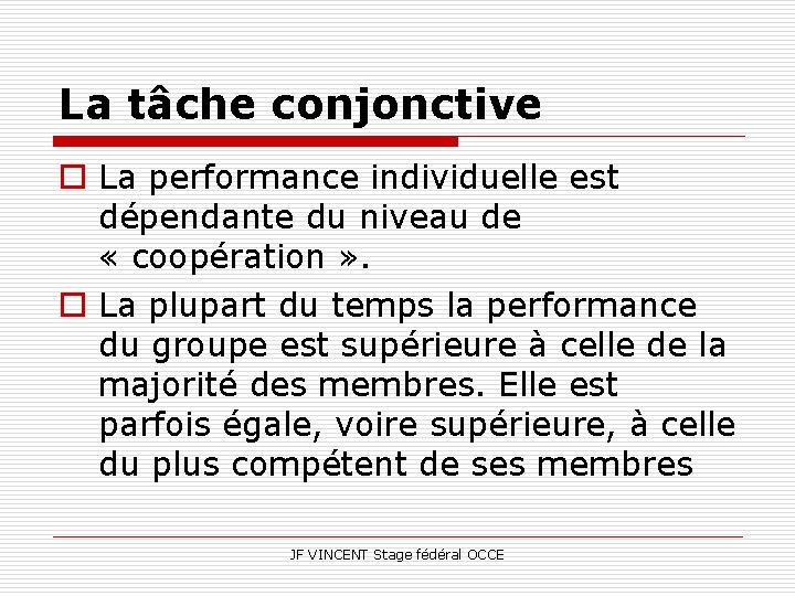 La tâche conjonctive o La performance individuelle est dépendante du niveau de « coopération