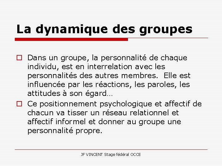 La dynamique des groupes o Dans un groupe, la personnalité de chaque individu, est