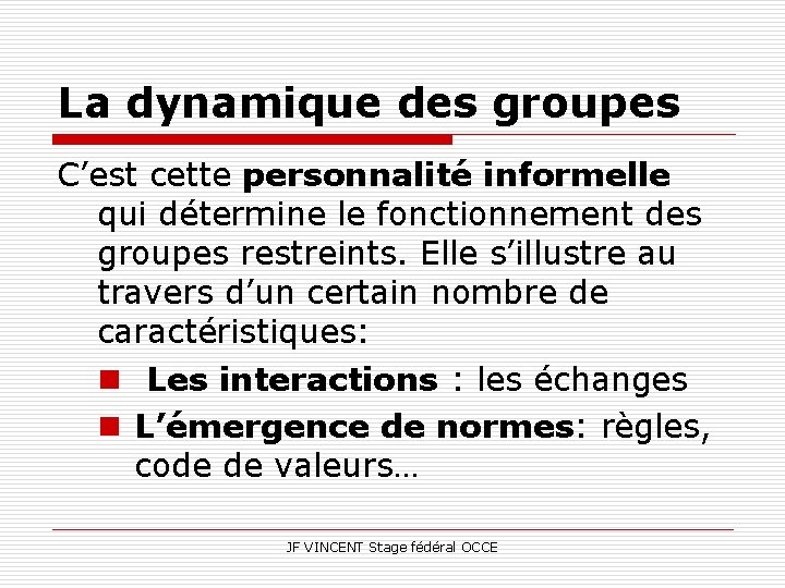 La dynamique des groupes C’est cette personnalité informelle qui détermine le fonctionnement des groupes