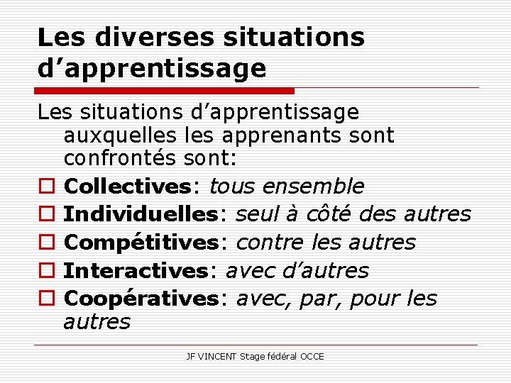 Les diverses situations d’apprentissage Les situations d’apprentissage auxquelles apprenants sont confrontés sont: o Collectives: