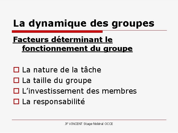 La dynamique des groupes Facteurs déterminant le fonctionnement du groupe o o La nature