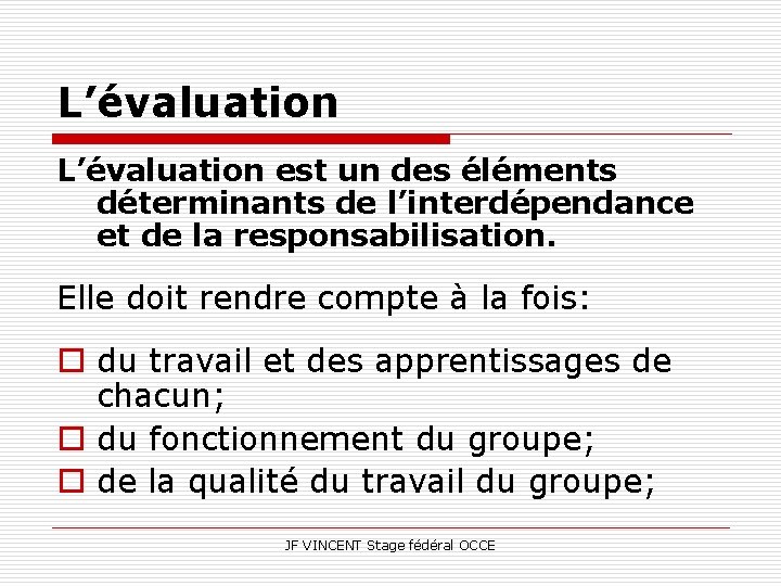L’évaluation est un des éléments déterminants de l’interdépendance et de la responsabilisation. Elle doit