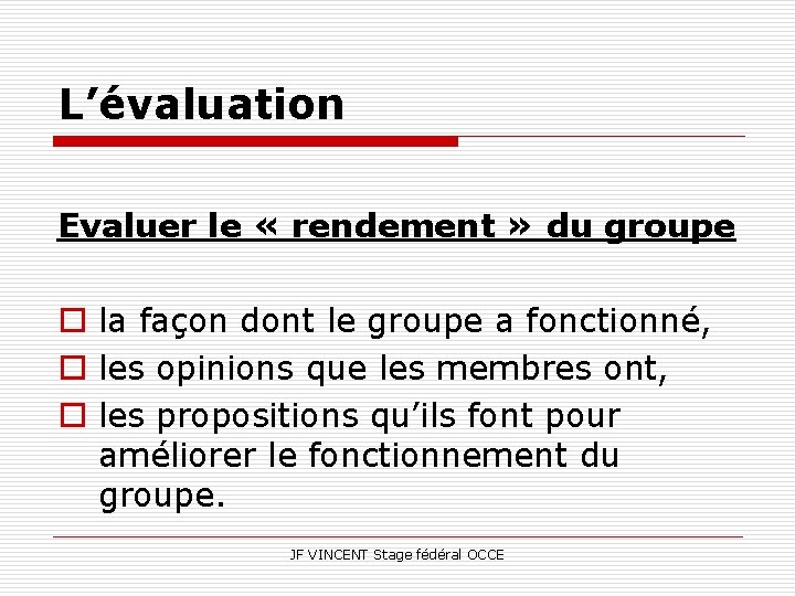 L’évaluation Evaluer le « rendement » du groupe o la façon dont le groupe