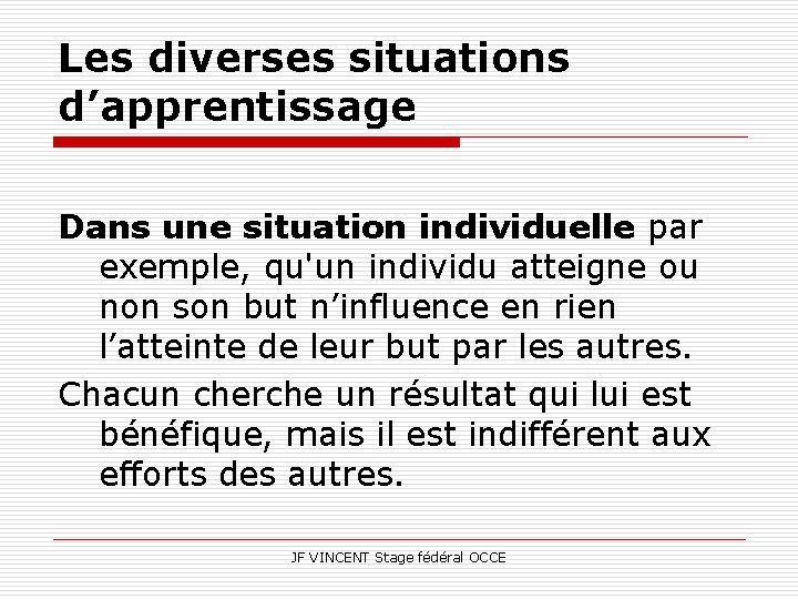 Les diverses situations d’apprentissage Dans une situation individuelle par exemple, qu'un individu atteigne ou