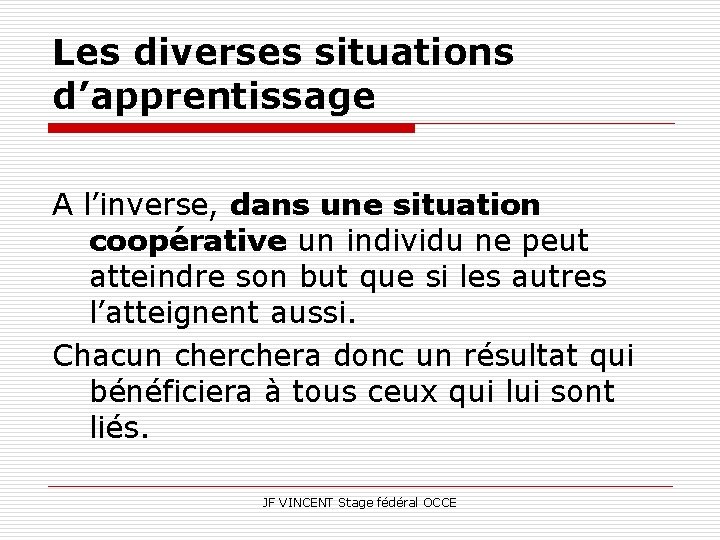 Les diverses situations d’apprentissage A l’inverse, dans une situation coopérative un individu ne peut