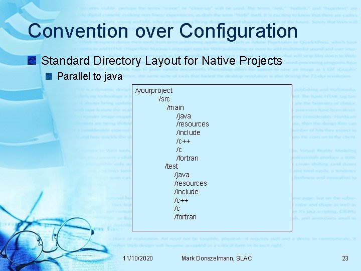 Convention over Configuration Standard Directory Layout for Native Projects Parallel to java /yourproject /src