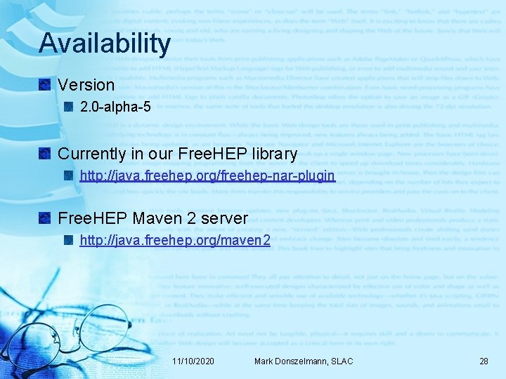 Availability Version 2. 0 -alpha-5 Currently in our Free. HEP library http: //java. freehep.