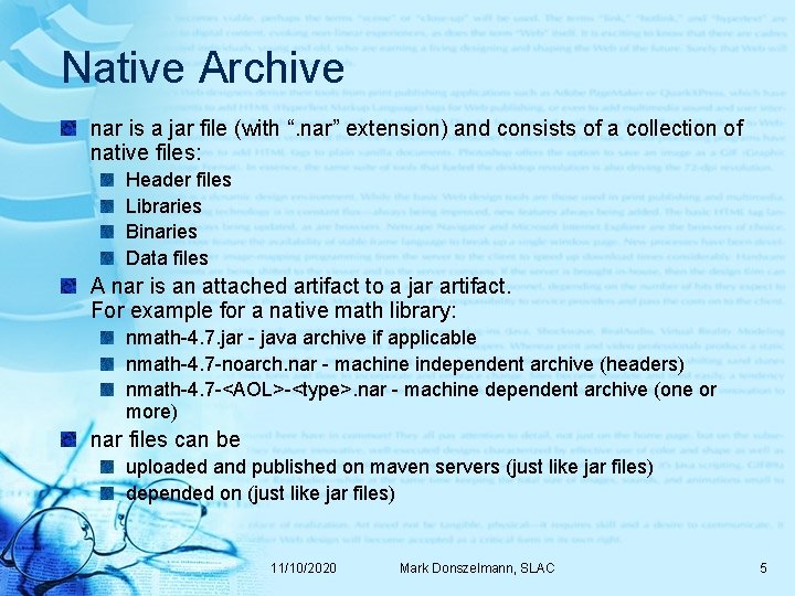 Native Archive nar is a jar file (with “. nar” extension) and consists of