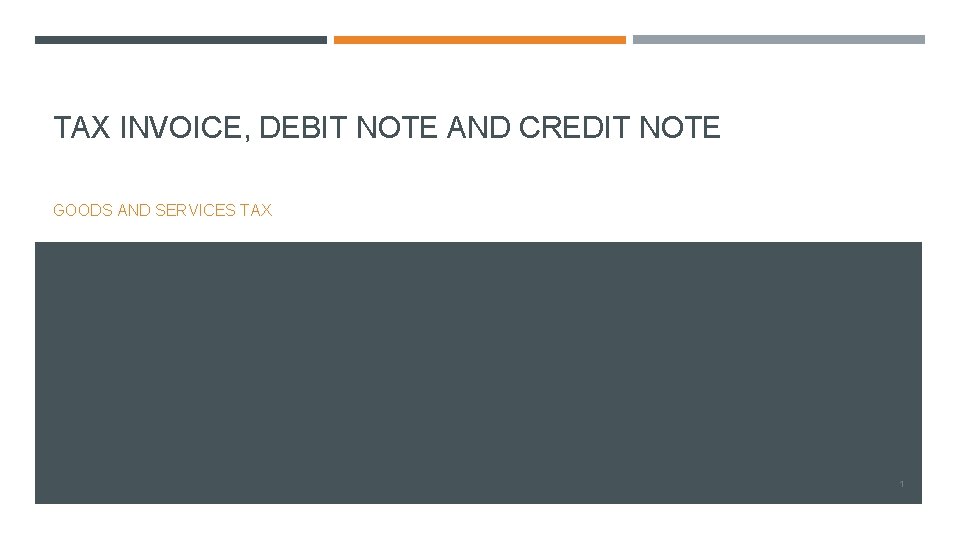 TAX INVOICE, DEBIT NOTE AND CREDIT NOTE GOODS AND SERVICES TAX 1 