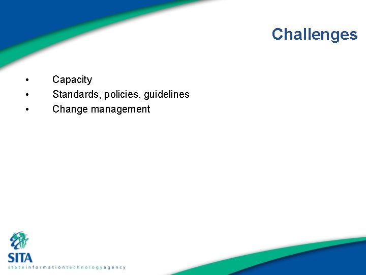 Challenges • • • Capacity Standards, policies, guidelines Change management 