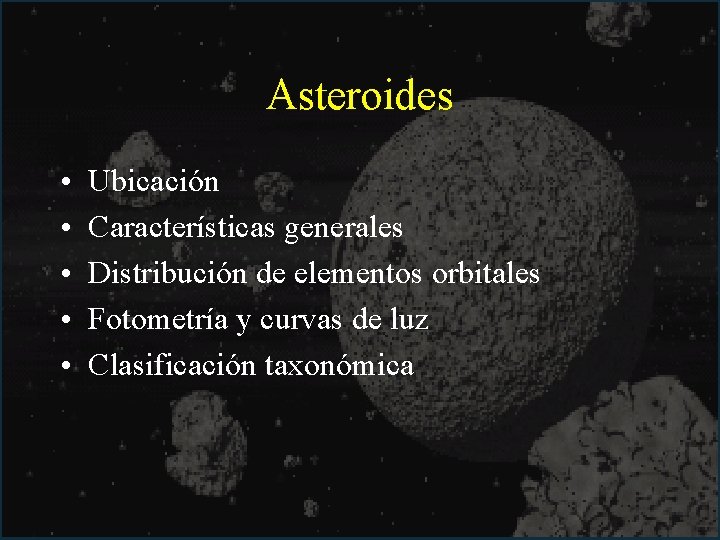 Asteroides • • • Ubicación Características generales Distribución de elementos orbitales Fotometría y curvas