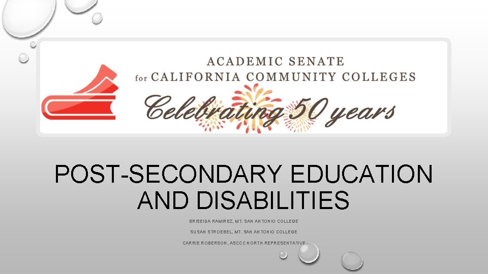 POST-SECONDARY EDUCATION AND DISABILITIES BRISEIDA RAMIREZ, MT. SAN ANTONIO COLLEGE SUSAN STROEBEL, MT. SAN