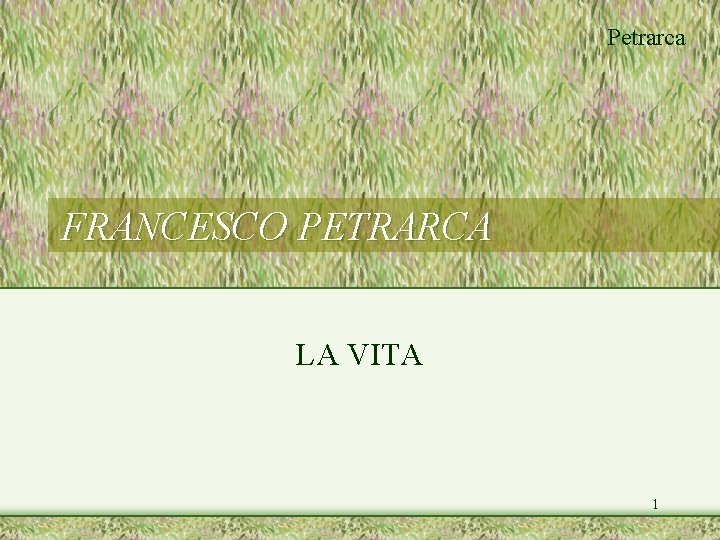 Petrarca FRANCESCO PETRARCA LA VITA 1 Petrarca FRANCESCO PETRARCA LA VITA 1