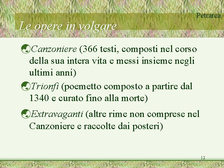 Le opere in volgare Petrarca ýCanzoniere (366 testi, composti nel corso della sua intera Le opere in volgare Petrarca ýCanzoniere (366 testi, composti nel corso della sua intera