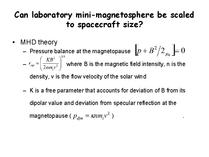 Can laboratory mini-magnetosphere be scaled to spacecraft size? • MHD theory – Pressure balance