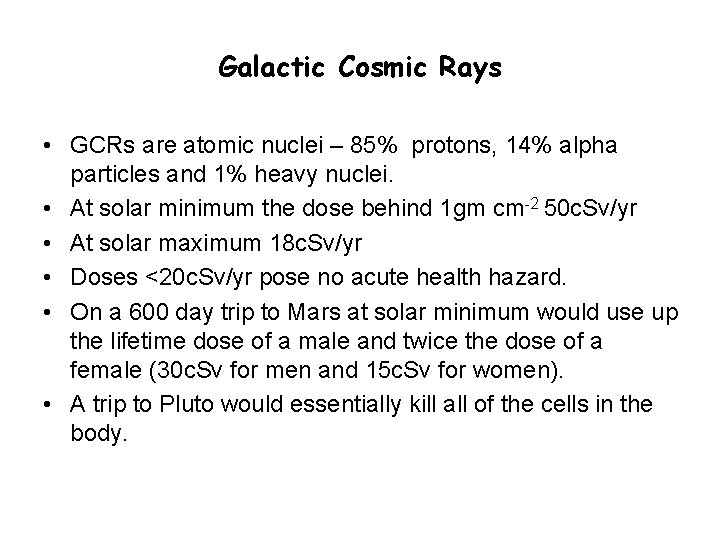 Galactic Cosmic Rays • GCRs are atomic nuclei – 85% protons, 14% alpha particles