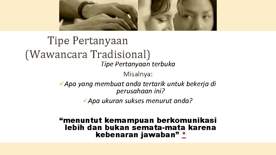 Tipe Pertanyaan (Wawancara Tradisional) Tipe Pertanyaan terbuka Misalnya: ü Apa yang membuat anda tertarik