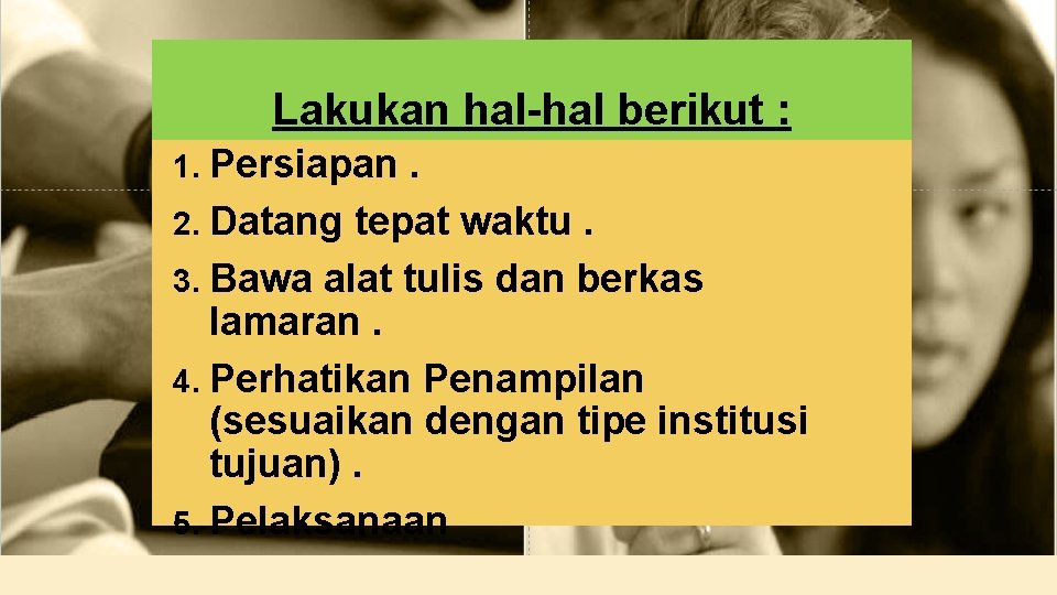 Lakukan hal-hal berikut : 1. Persiapan . 2. Datang tepat waktu. 3. Bawa alat