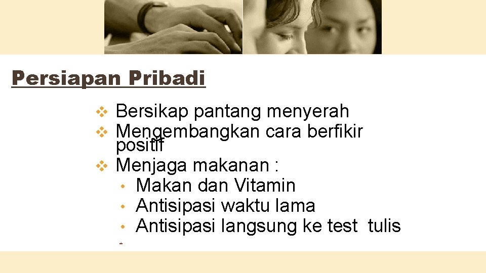 Persiapan Pribadi Bersikap pantang menyerah Mengembangkan cara berfikir positif v Menjaga makanan : •