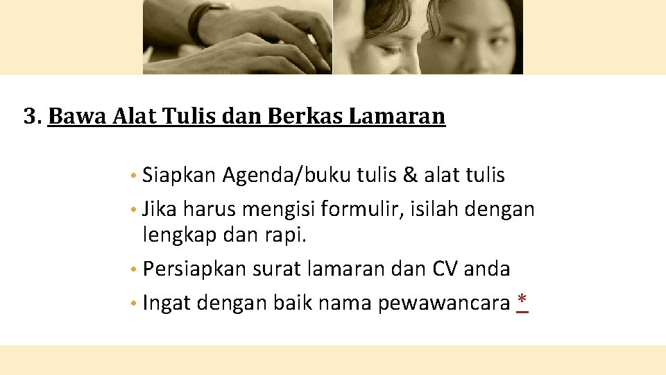 3. Bawa Alat Tulis dan Berkas Lamaran • Siapkan Agenda/buku tulis & alat tulis