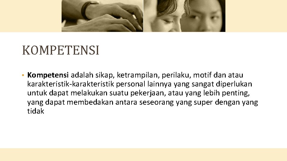 KOMPETENSI • Kompetensi adalah sikap, ketrampilan, perilaku, motif dan atau karakteristik-karakteristik personal lainnya yang