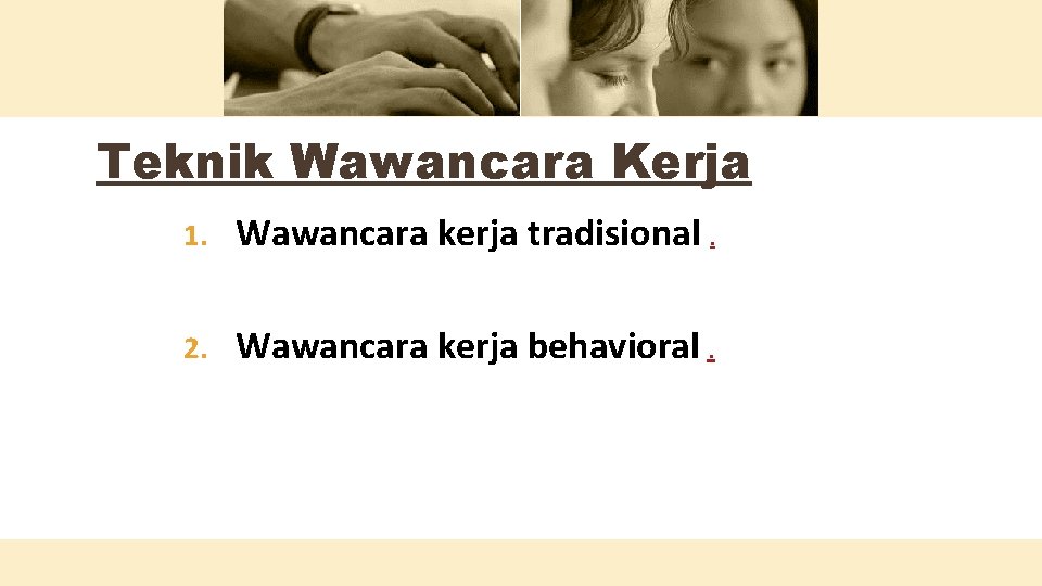 Teknik Wawancara Kerja 1. Wawancara kerja tradisional. 2. Wawancara kerja behavioral. 