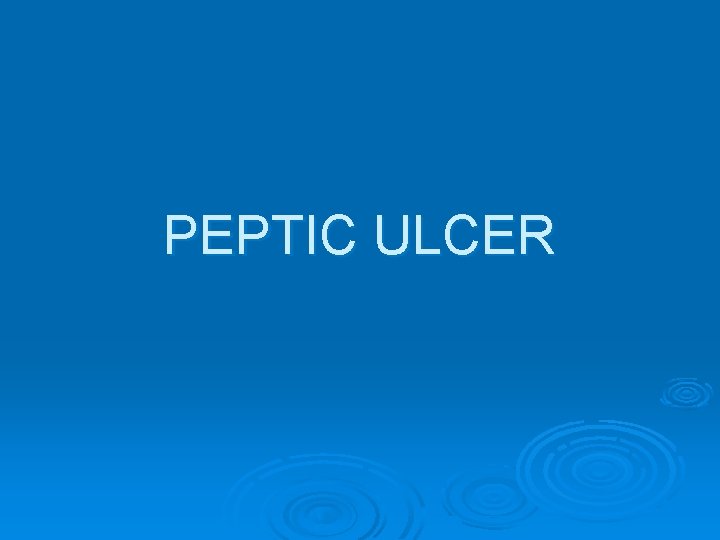 PEPTIC ULCER 