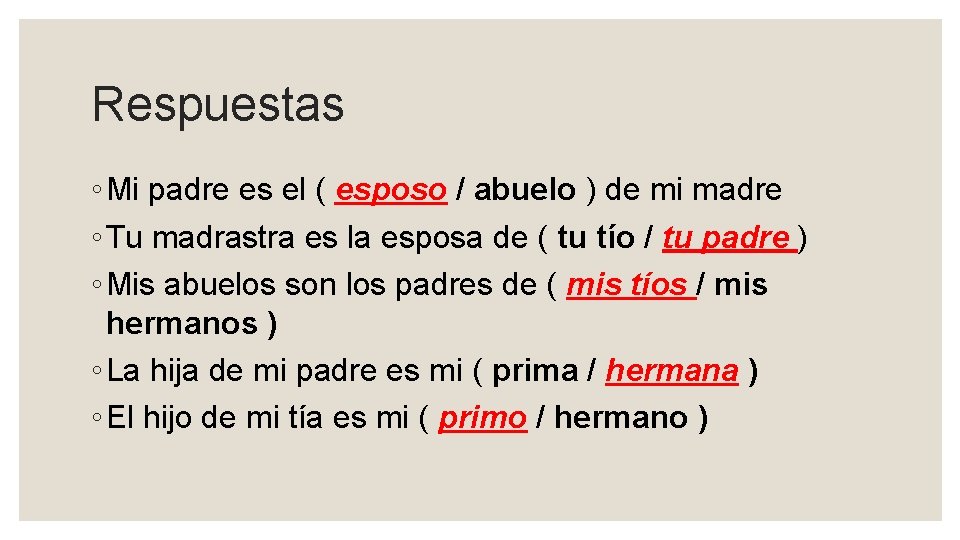 Respuestas ◦ Mi padre es el ( esposo / abuelo ) de mi madre