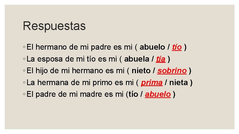 Respuestas ◦ El hermano de mi padre es mi ( abuelo / tío )