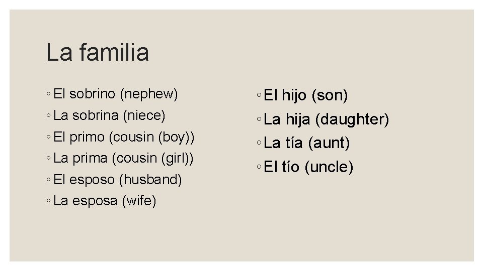 La familia ◦ El sobrino (nephew) ◦ La sobrina (niece) ◦ El primo (cousin
