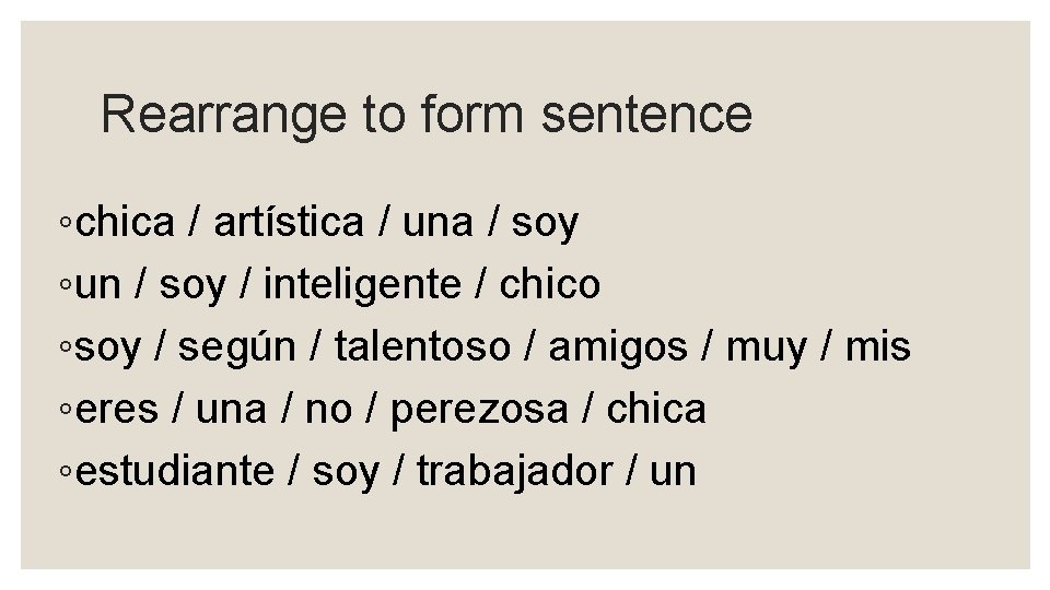 Rearrange to form sentence ◦chica / artística / una / soy ◦un / soy