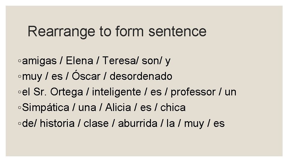 Rearrange to form sentence ◦ amigas / Elena / Teresa/ son/ y ◦ muy