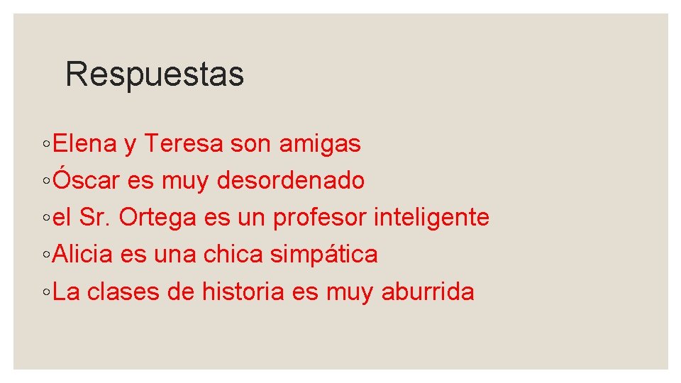 Respuestas ◦ Elena y Teresa son amigas ◦ Óscar es muy desordenado ◦ el