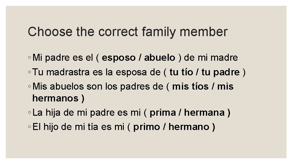 Choose the correct family member ◦ Mi padre es el ( esposo / abuelo