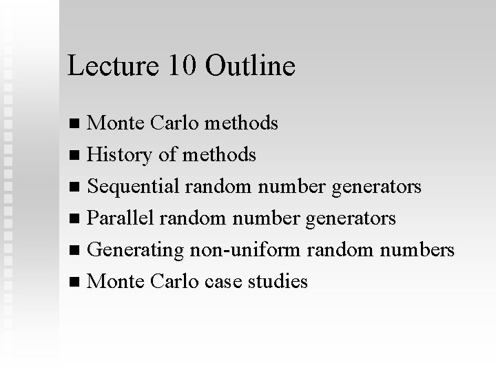 Lecture 10 Outline Monte Carlo methods n History of methods n Sequential random number