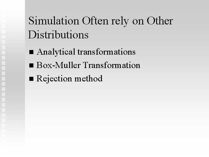 Simulation Often rely on Other Distributions Analytical transformations n Box-Muller Transformation n Rejection method