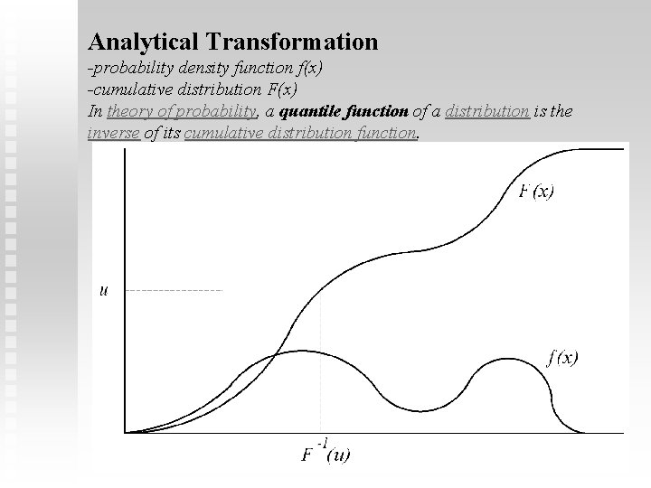 Analytical Transformation -probability density function f(x) -cumulative distribution F(x) In theory of probability, a